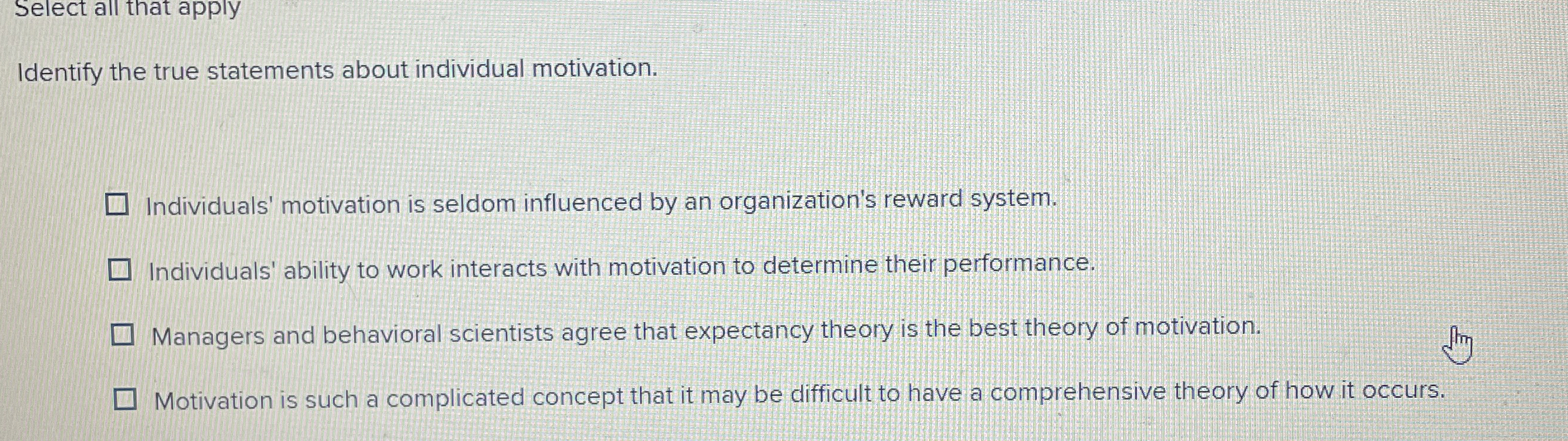  Select all that apply Identify the true statements about individual motivation.