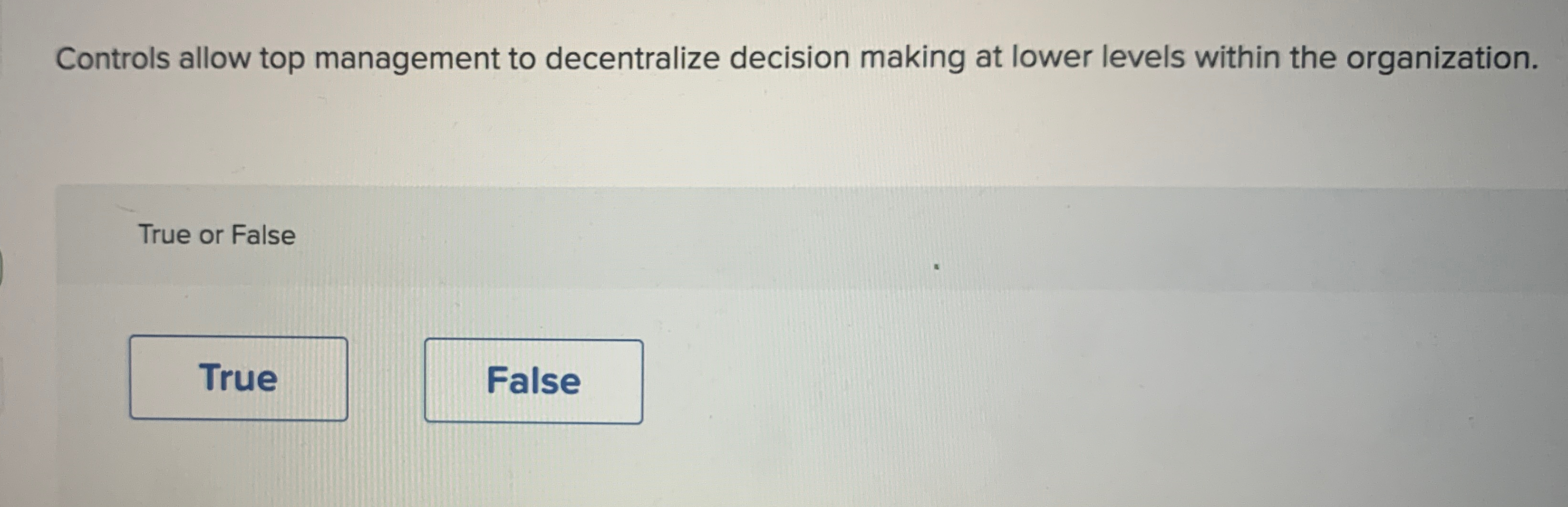  Controls allow top management to decentralize decision making at lower levels