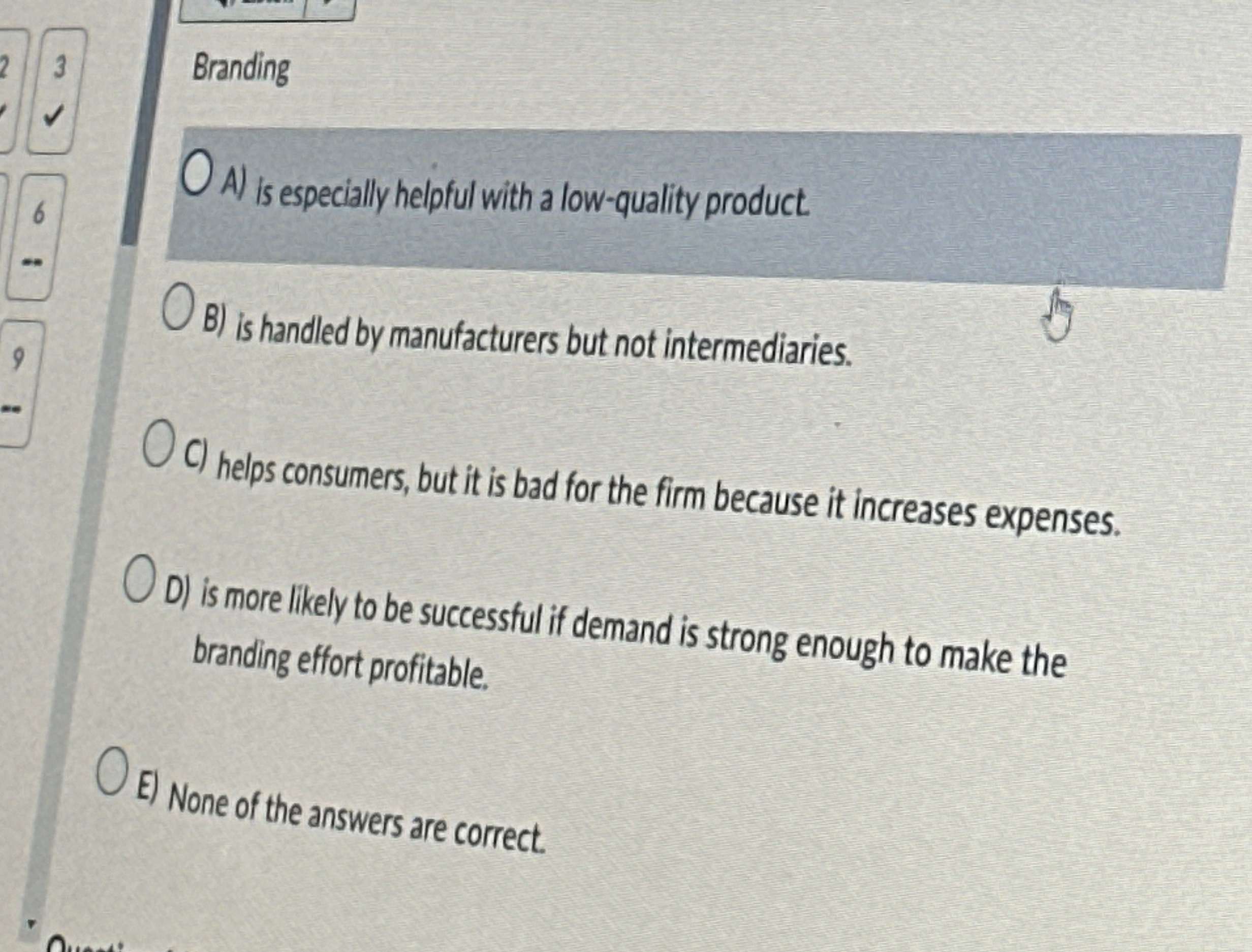  Branding A) is especially helpful with a low-quality product. B) is