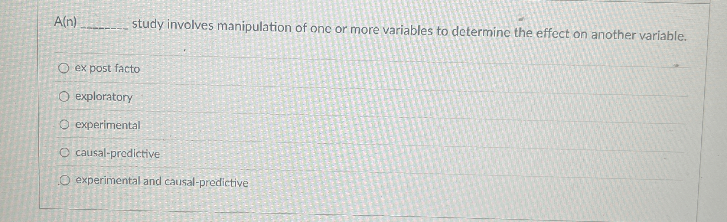  A(n study involves manipulation of one or more variables to determine