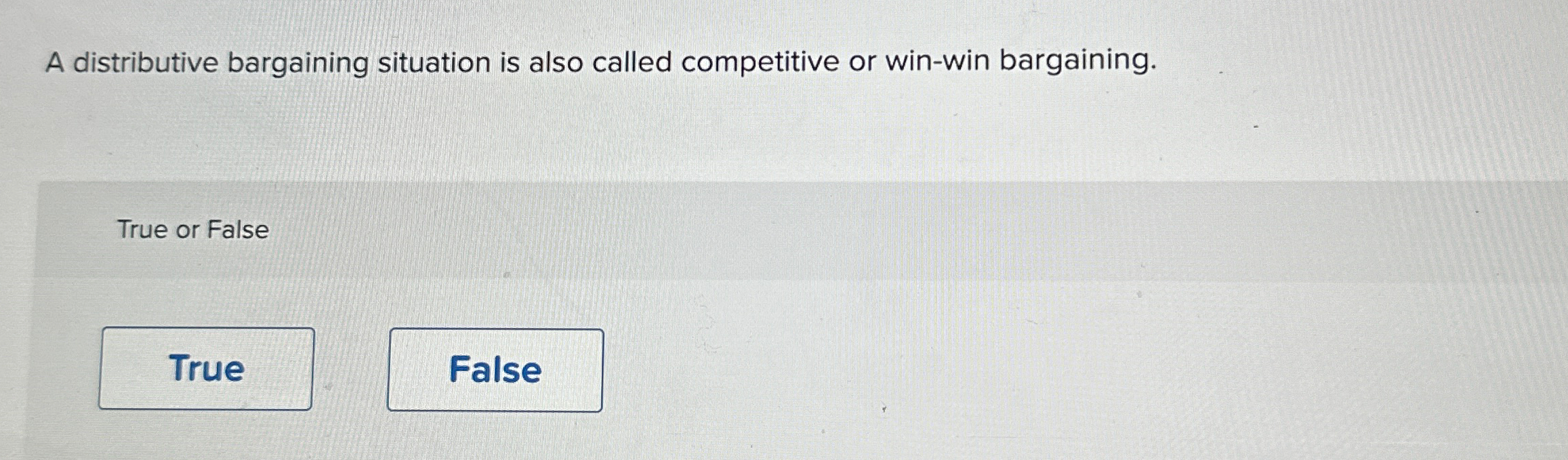  A distributive bargaining situation is also called competitive or win-win bargaining.