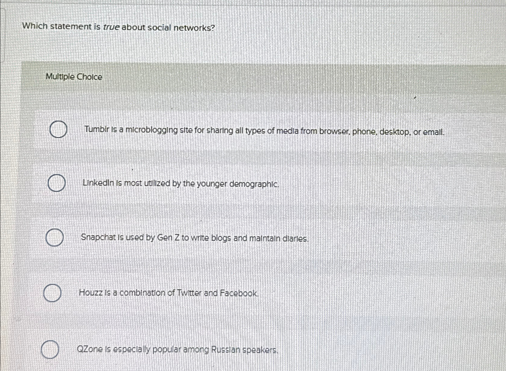  Which statement is true about social networks? Multiple Choice Tumbir is