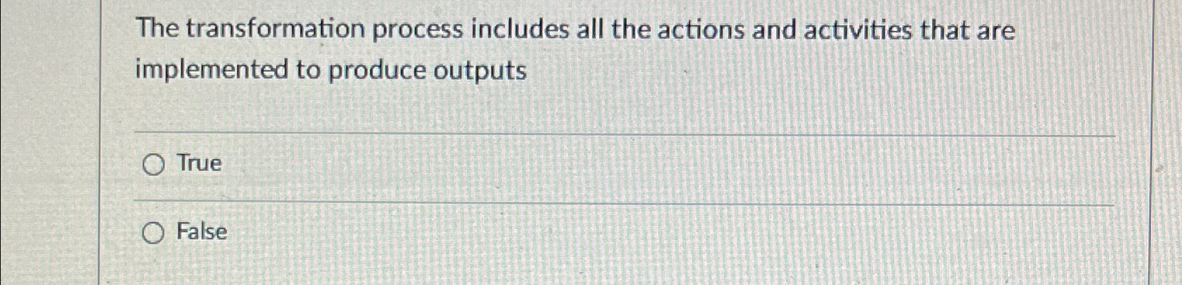  The transformation process includes all the actions and activities that are