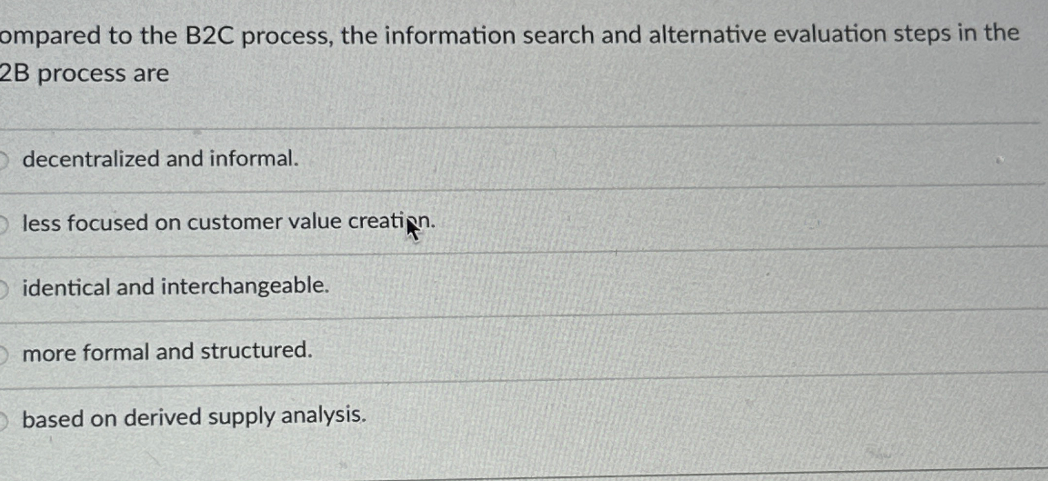  ompared to the B2C process, the information search and alternative evaluation
