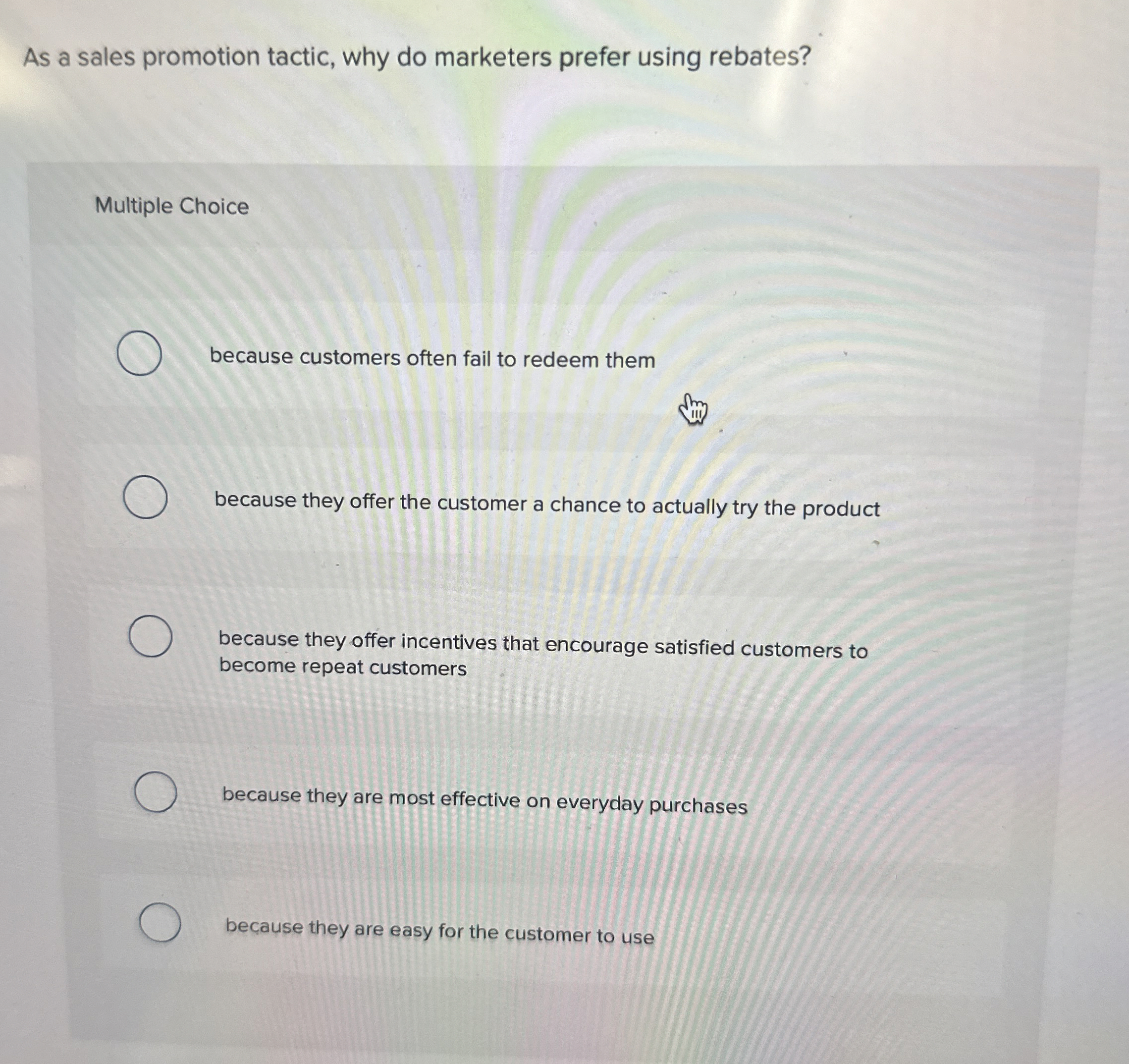  As a sales promotion tactic, why do marketers prefer using rebates?
