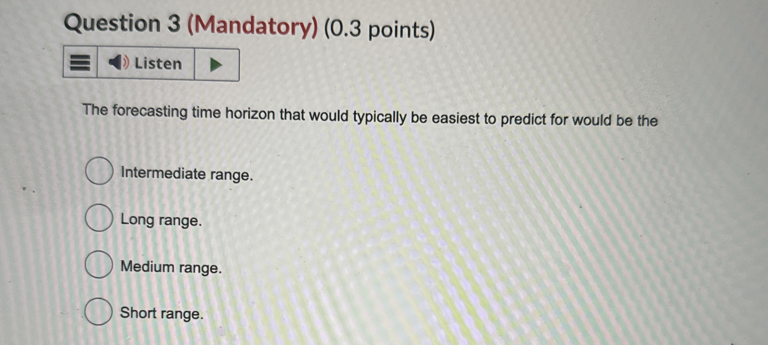  Question 3(Mandatory)(0.3 points) The forecasting time horizon that would typically be