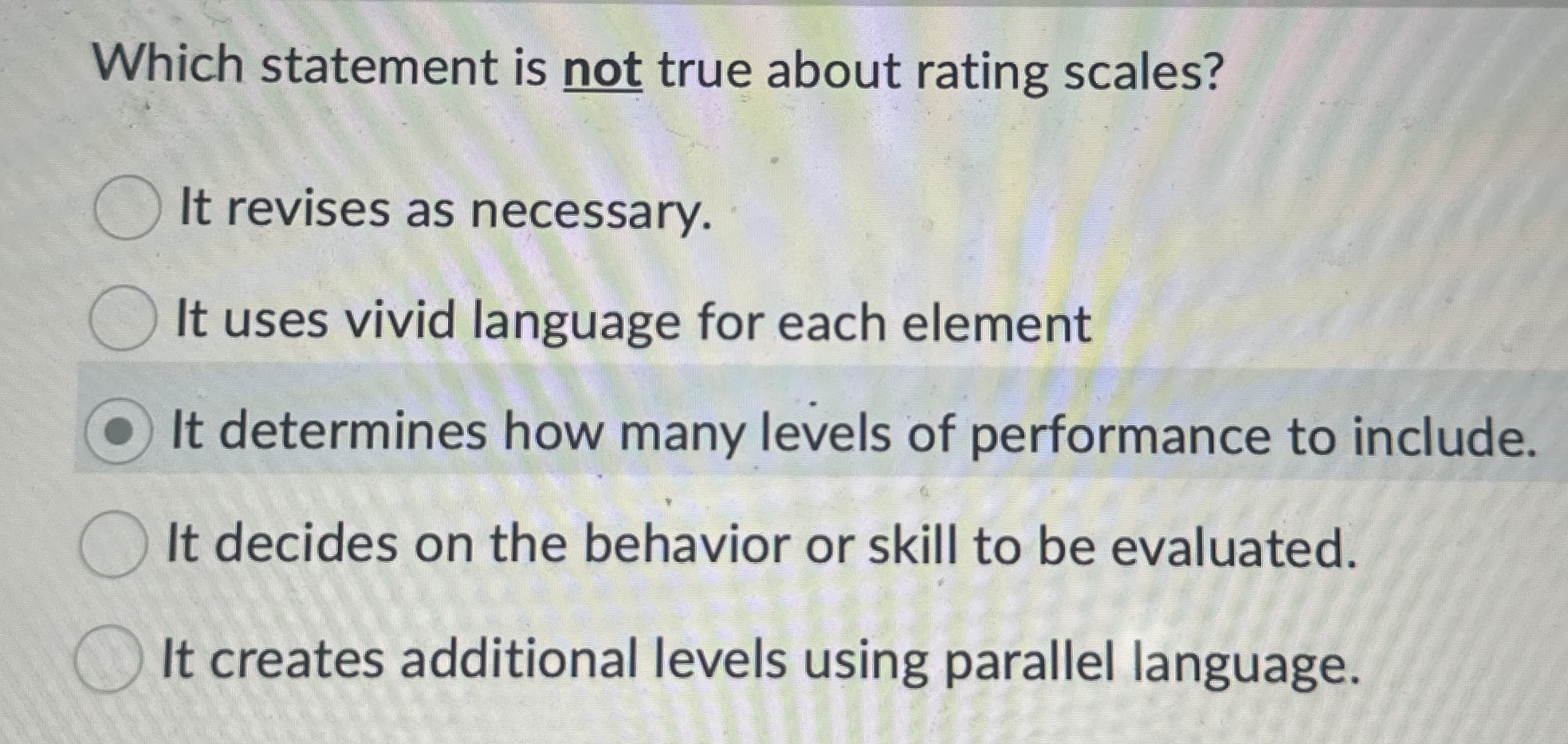  Which statement is not true about rating scales? It revises as