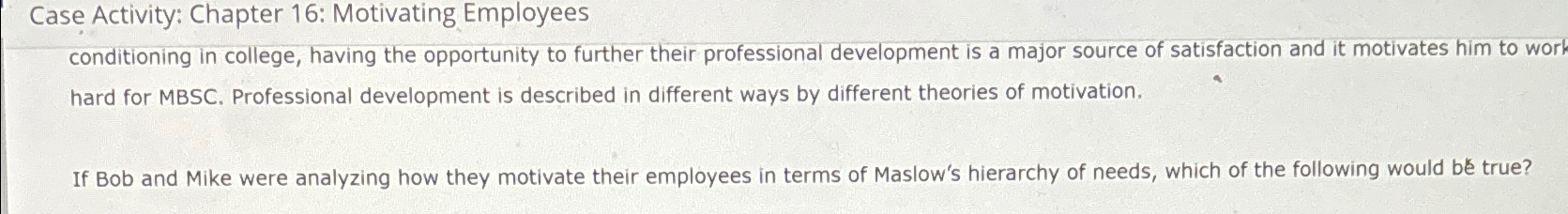  Case Activity: Chapter 16: Motivating Employees conditioning in college, having the