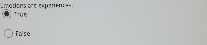  Emotions are experiences. True False 