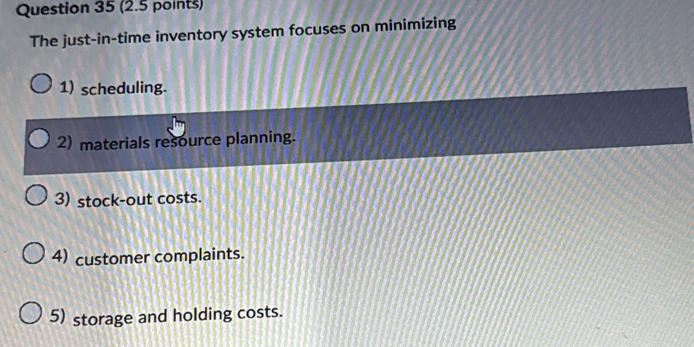  Question 35(2.5 points) The just-in-time inventory system focuses on minimizing scheduling.