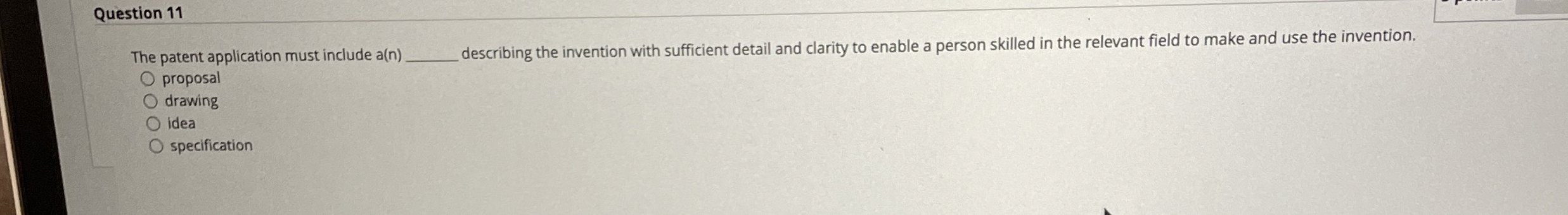  Question 11 The patent application must include a( n )q, describing