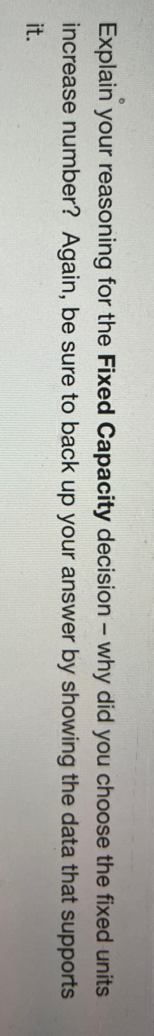  Explain your reasoning for the Fixed Capacity decision - why did