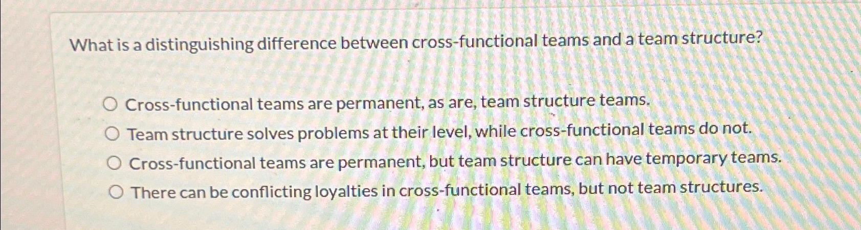  What is a distinguishing difference between cross-functional teams and a team