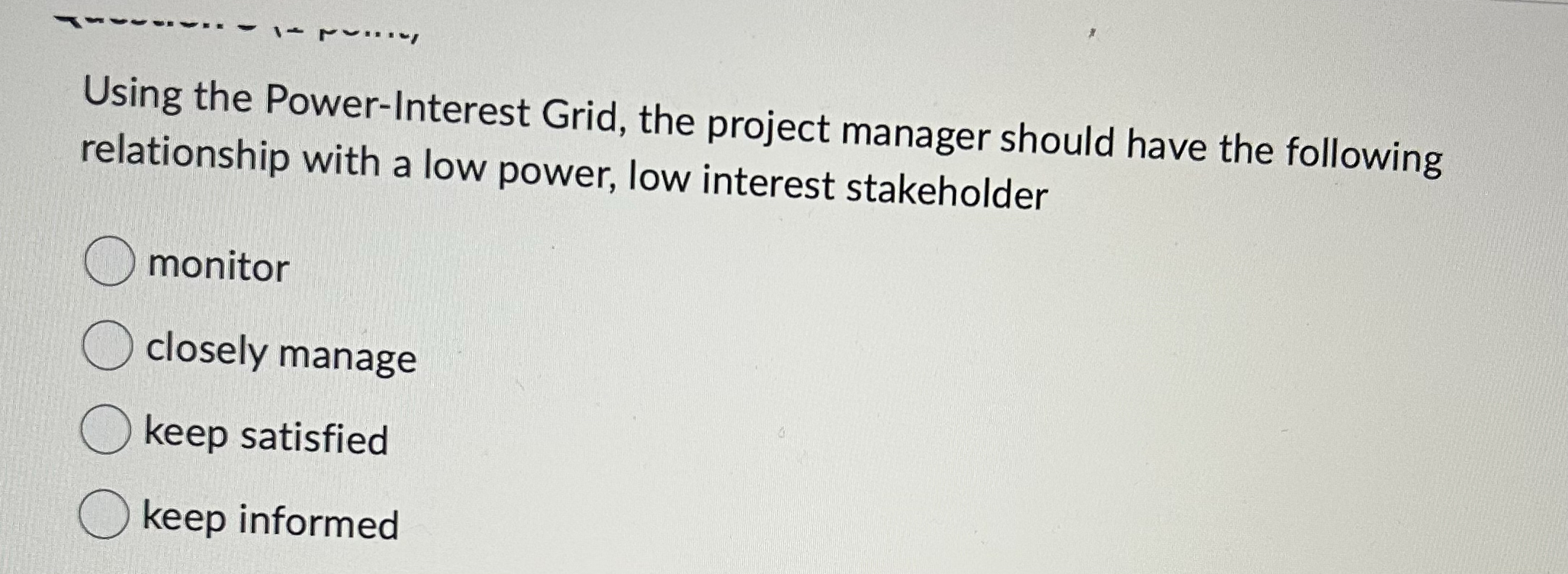  Using the Power-Interest Grid, the project manager should have the following