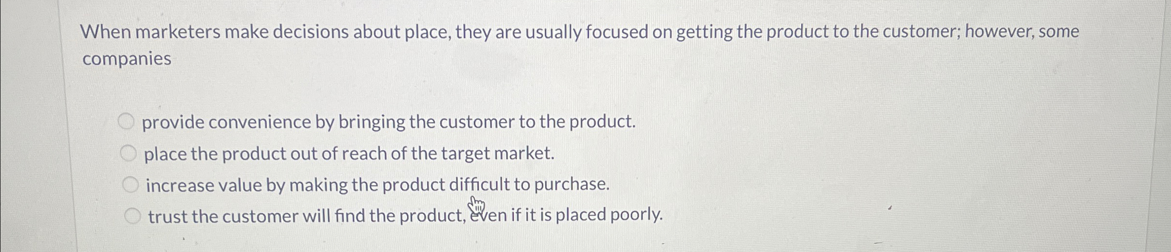  When marketers make decisions about place, they are usually focused on