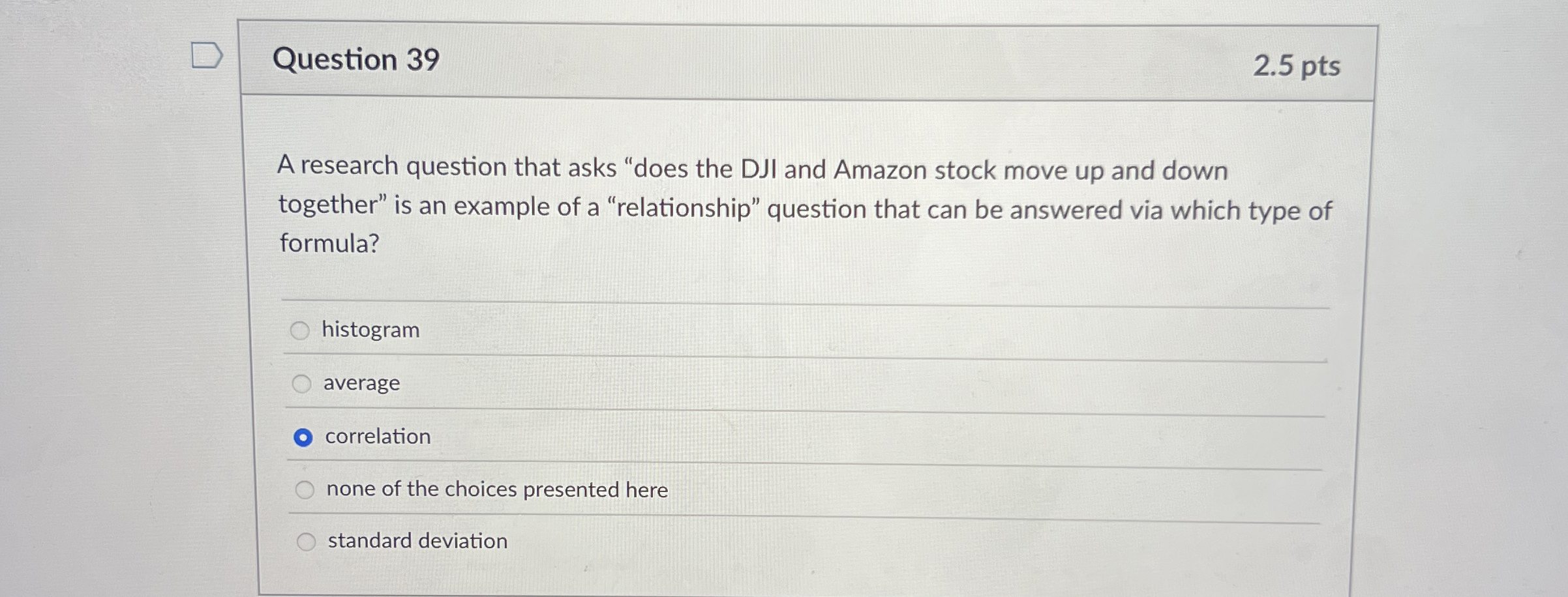  Question 39 2.5 pts A research question that asks "does the