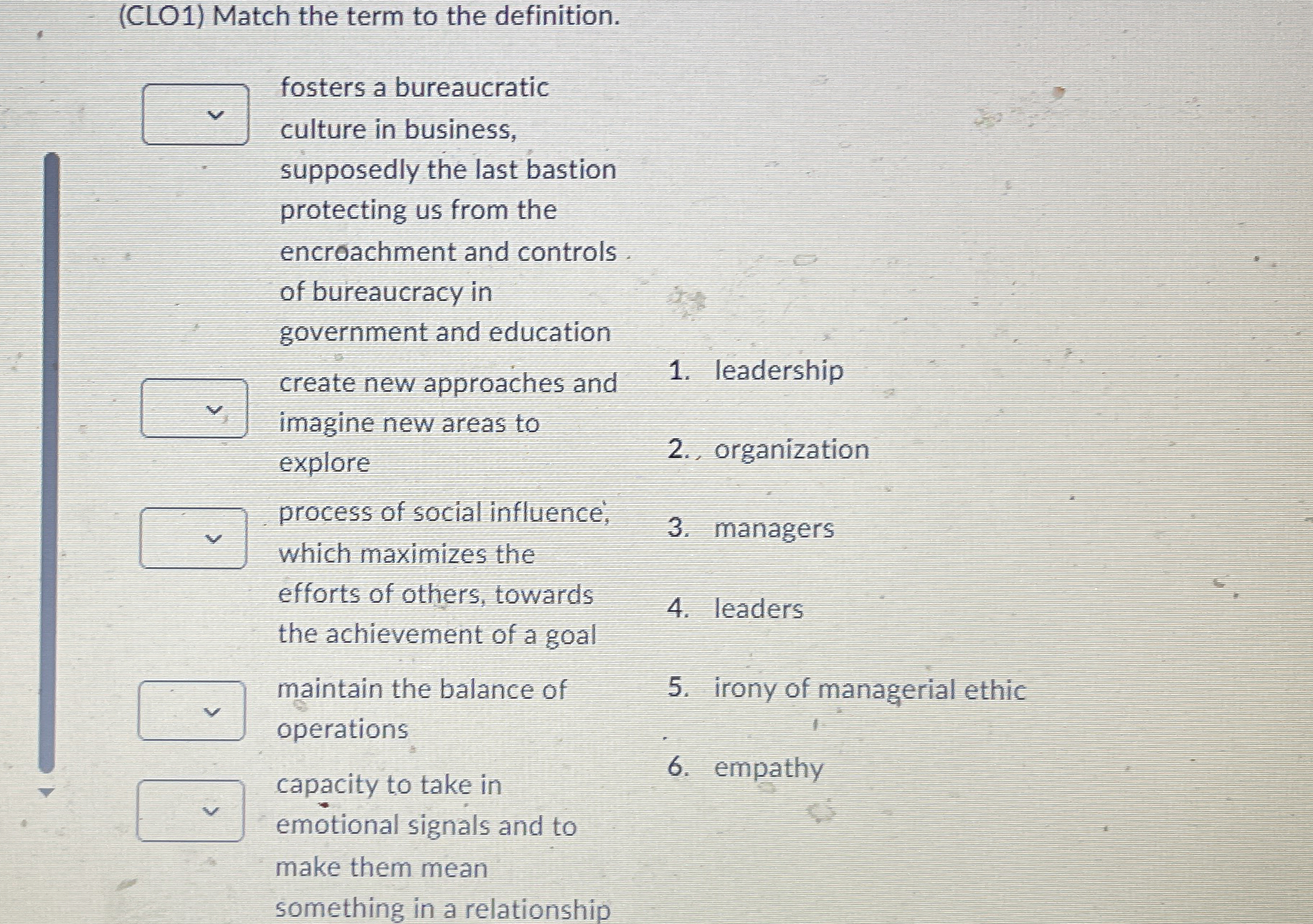  (CLO1) Match the term to the definition. fosters a bureaucratic culture