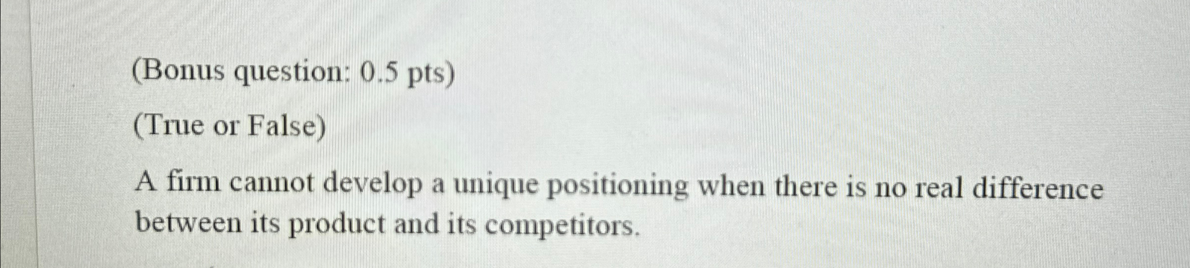  (Bonus question: 0.5pts (True or False) A firm cannot develop a