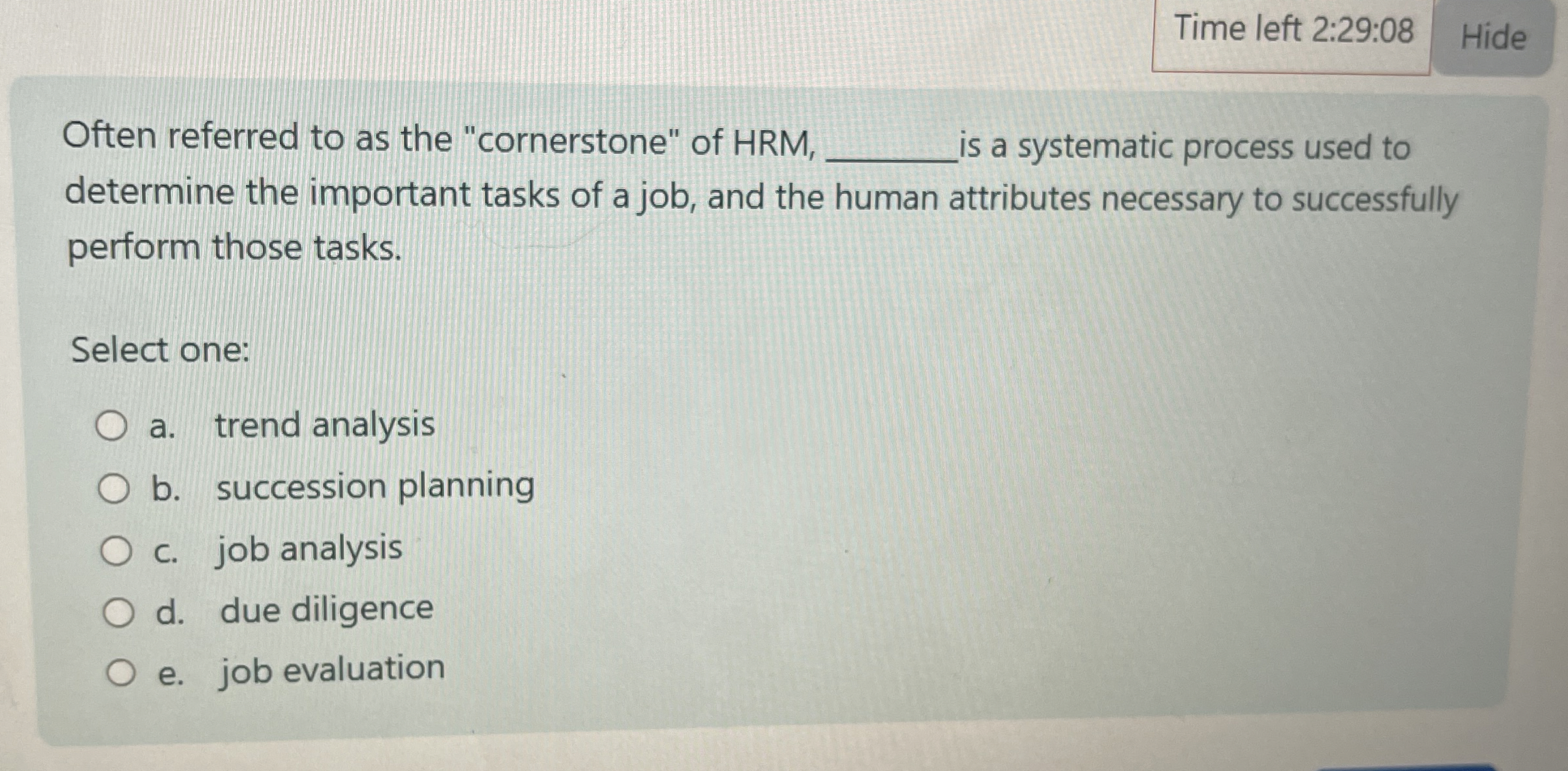  Time left 2:29:08 Often referred to as the "cornerstone" of HRM,