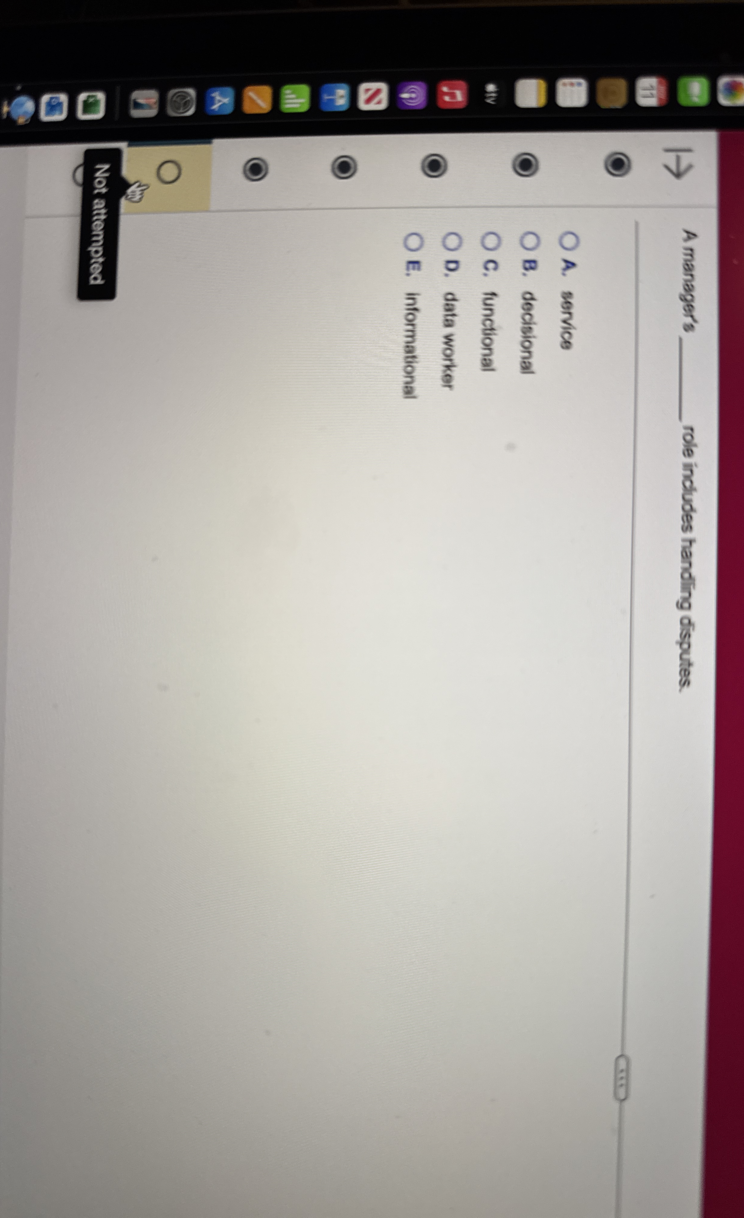  A managers role includes handing disputes. A. service B. decisional C.