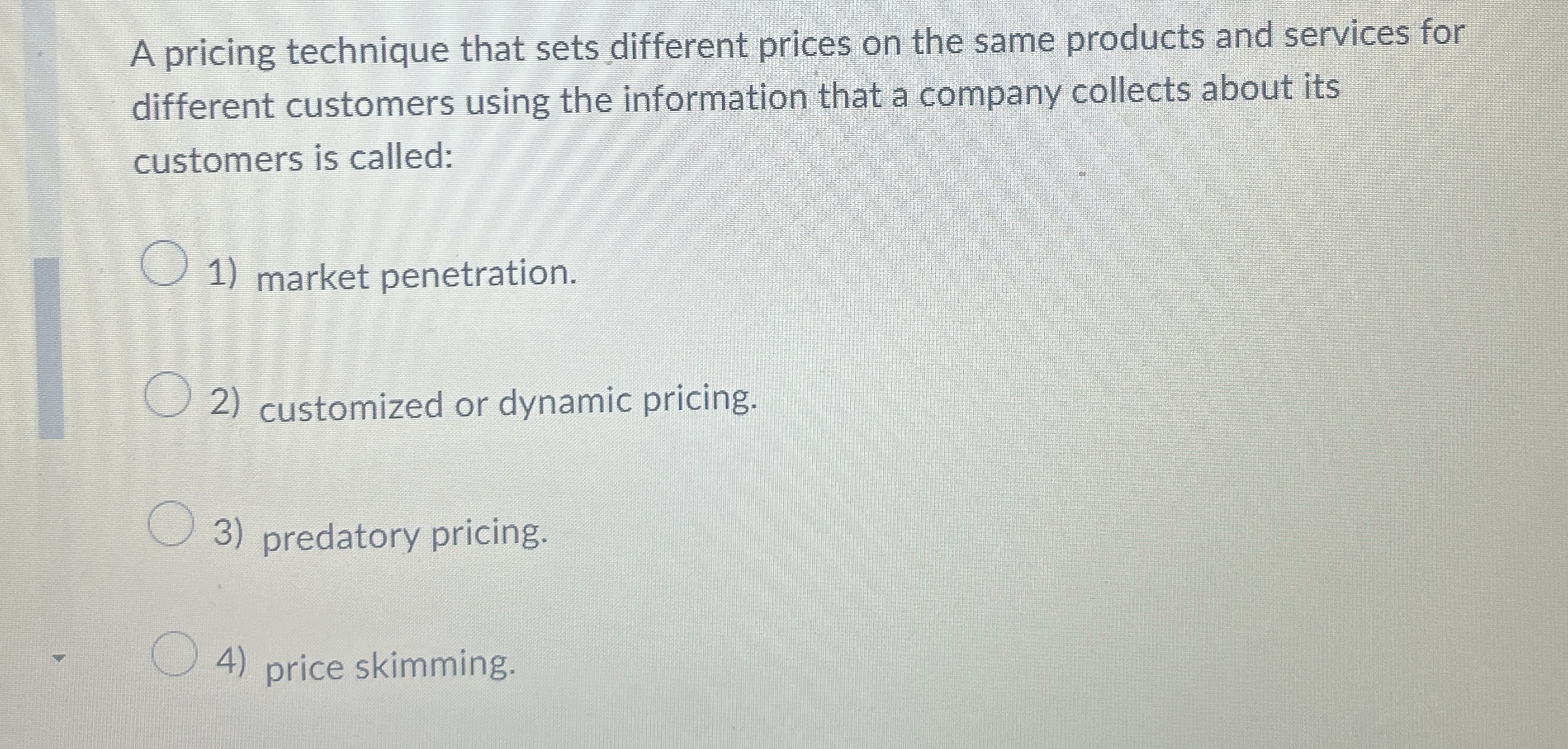  A pricing technique that sets different prices on the same products