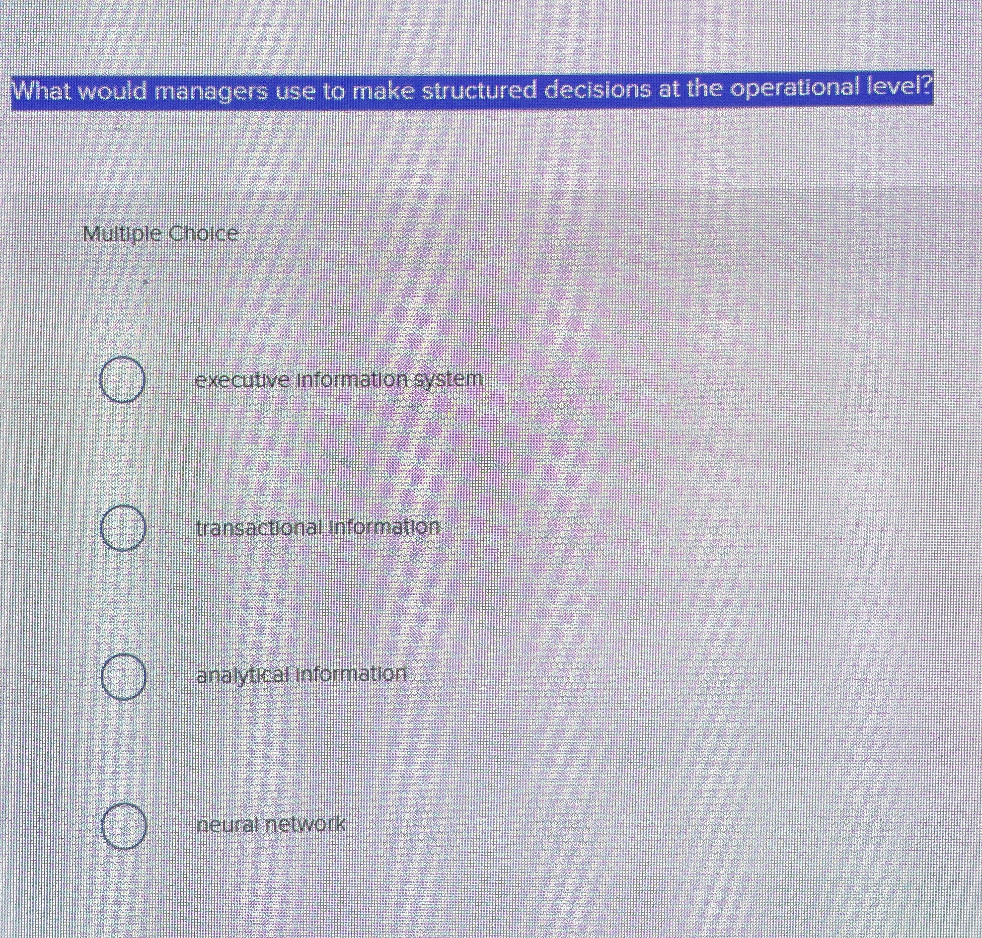  What would managers use to make structured decisions at the operational