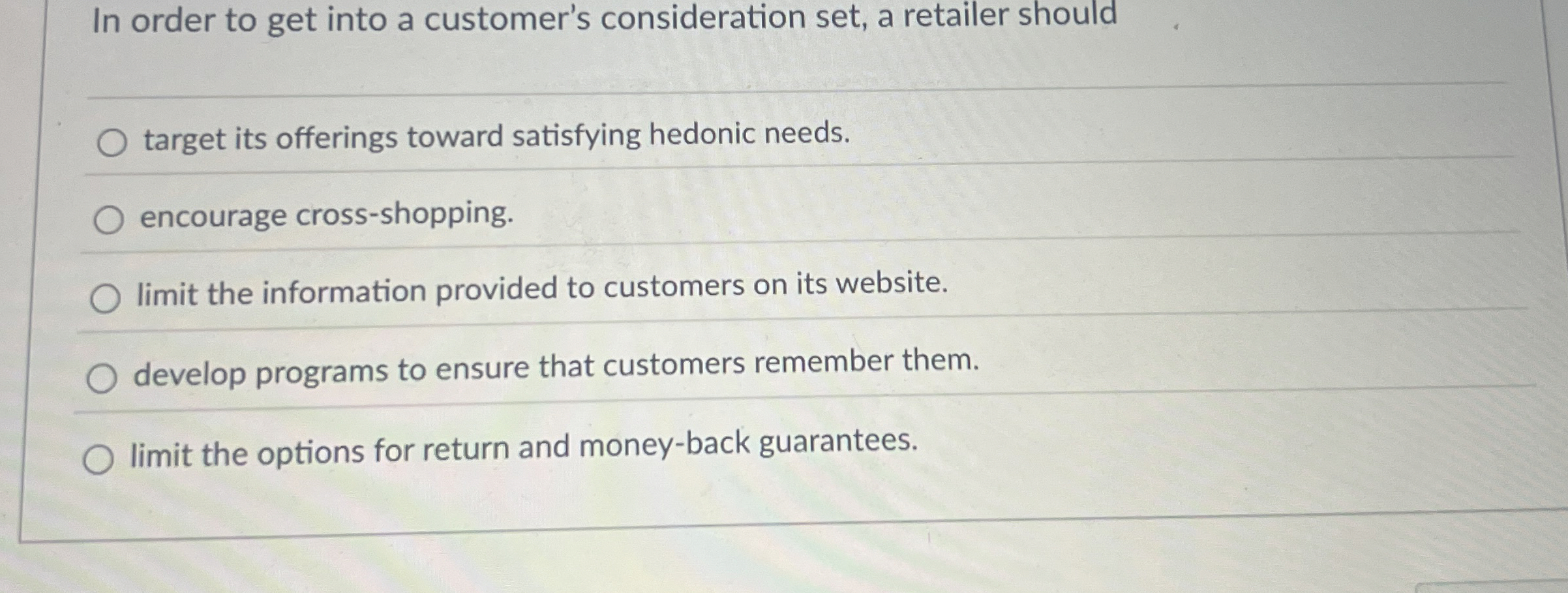  In order to get into a customer's consideration set, a retailer