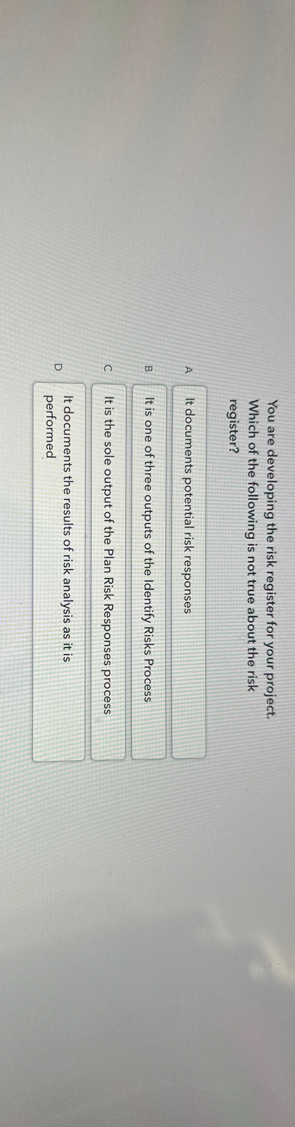  You are developing the risk register for your project. Which of