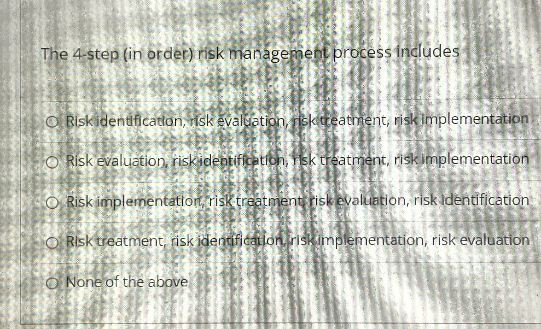  The 4-step (in order) risk management process includes Risk identification, risk