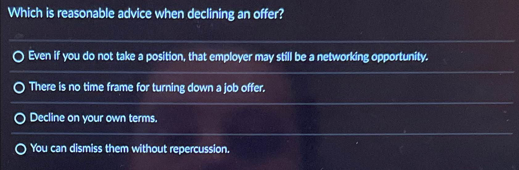  Which is reasonable advice when declining an offer? Even if you