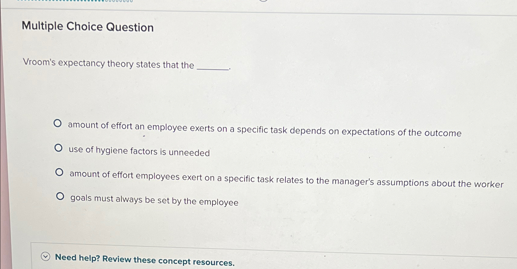  Multiple Choice Question Vroom's expectancy theory states that the amount of