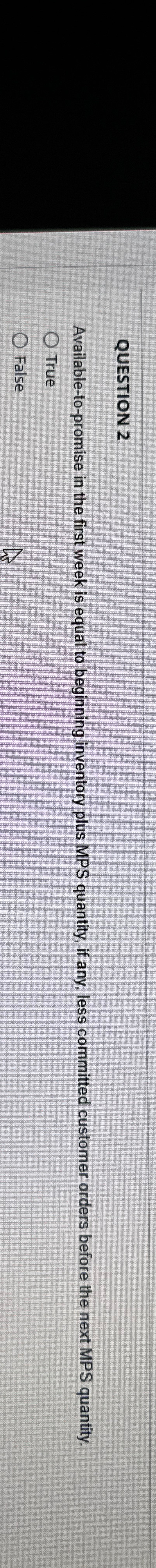  QUESTION 2 Available-to-promise in the first week is equal to beginning