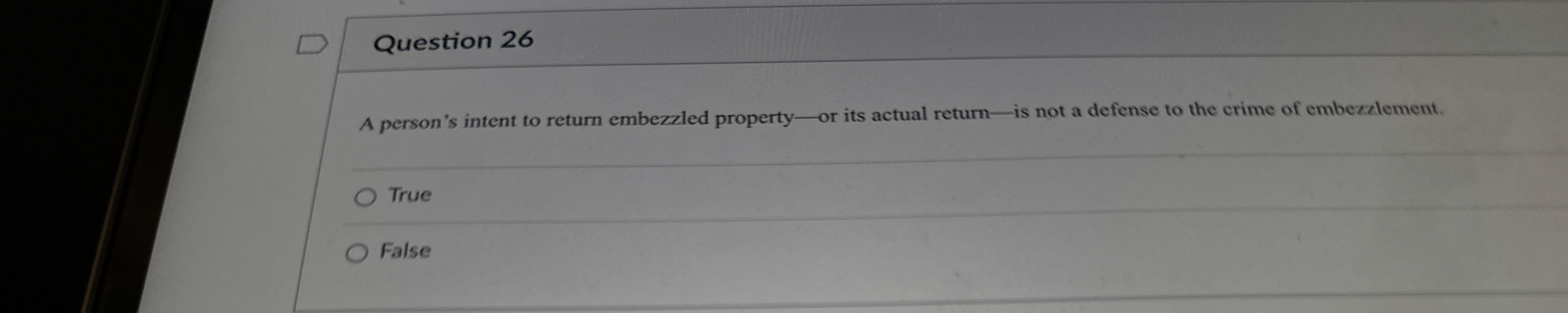  Question 26 A person's intent to return embezzled property-or its actual