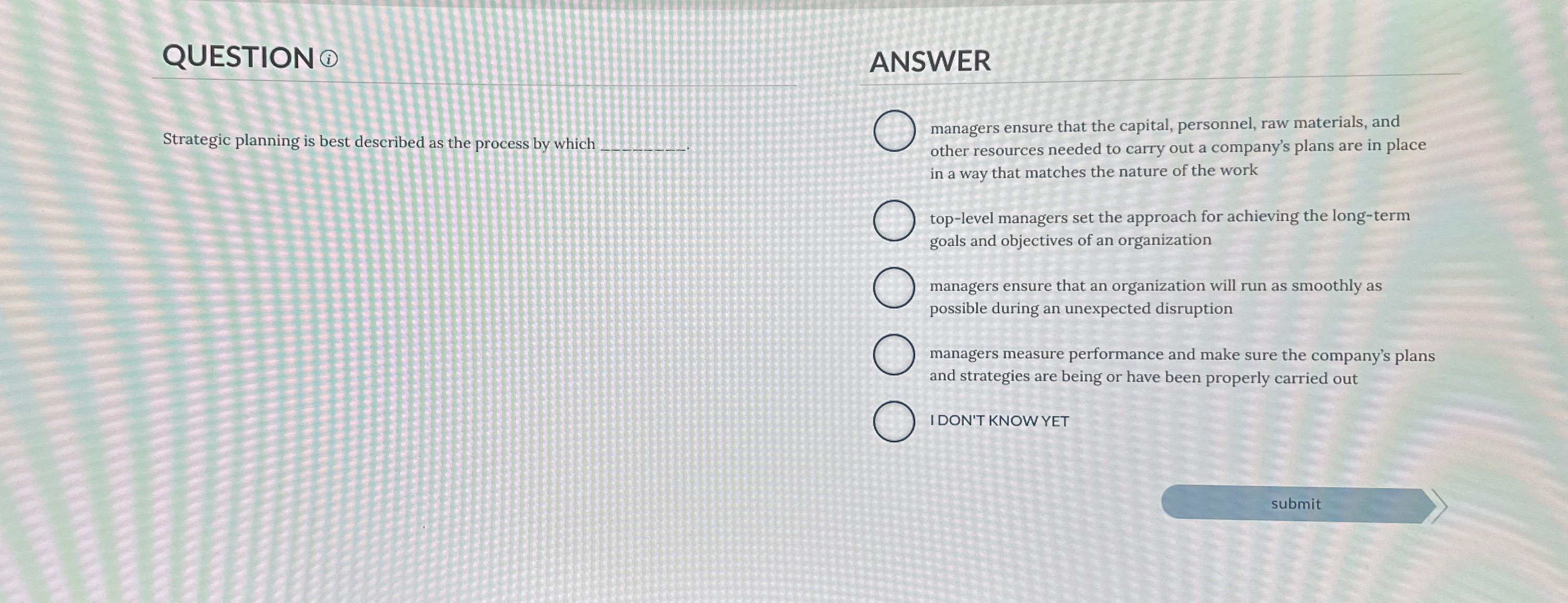  QUESTION ANSWER Strategic planning is best described as the process by