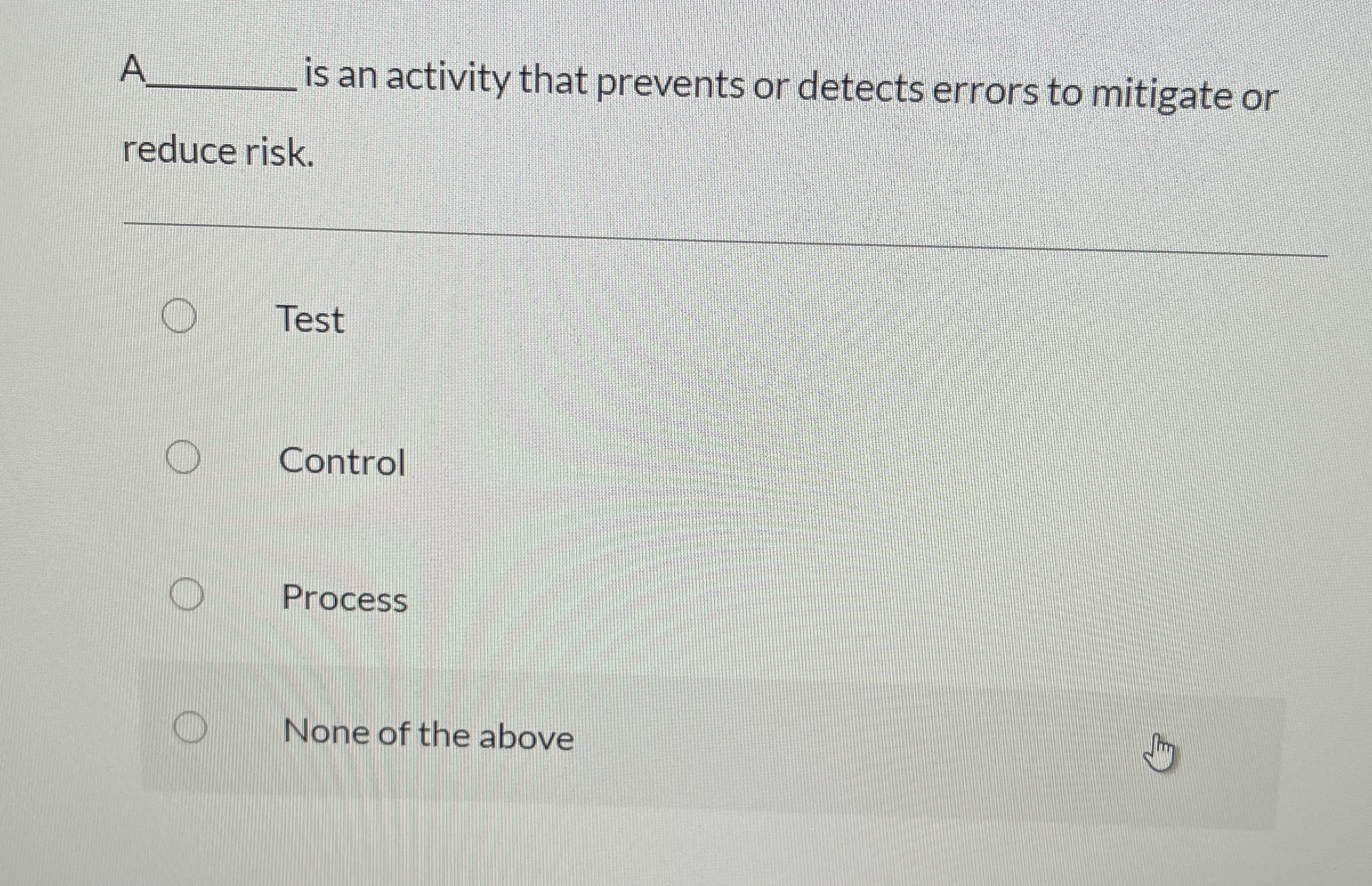  A is an activity that prevents or detects errors to mitigate