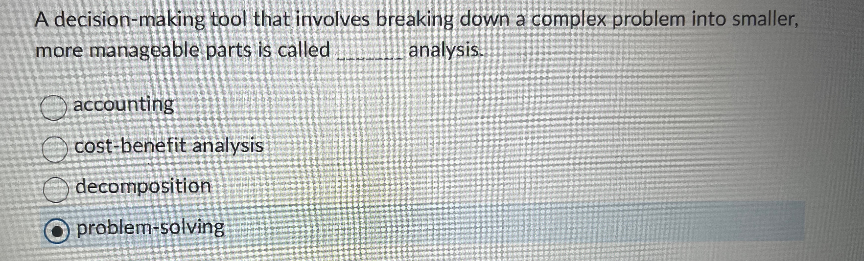  A decision-making tool that involves breaking down a complex problem into