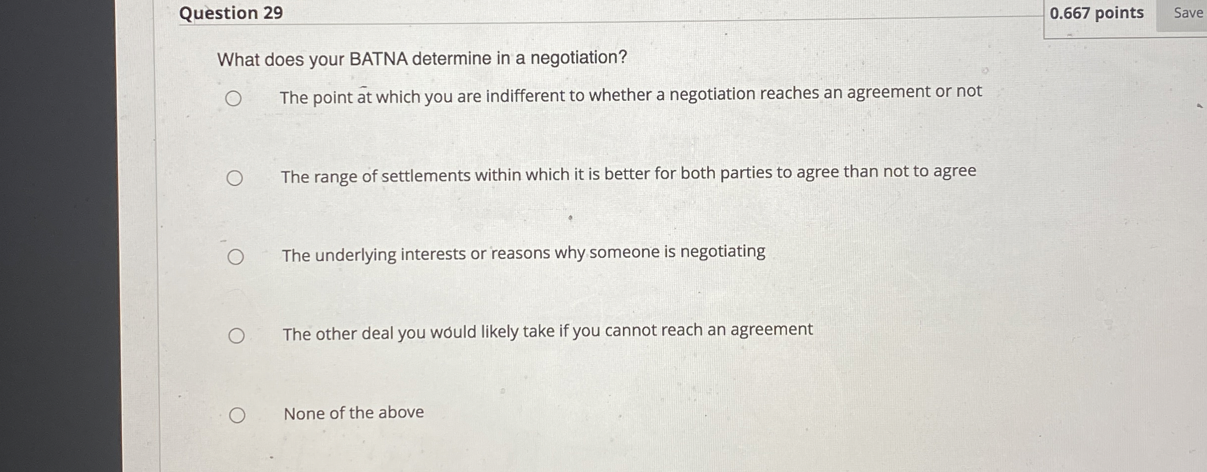  Question 29 Save What does your BATNA determine in a negotiation?