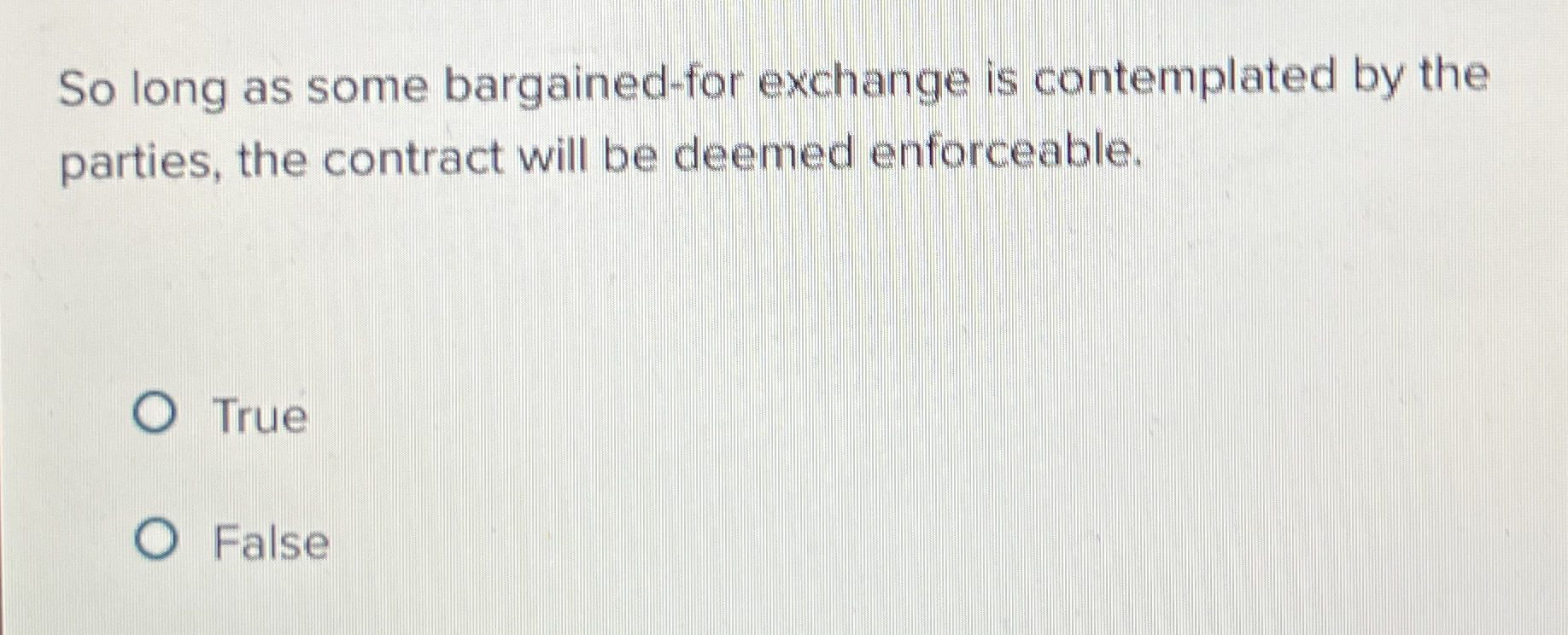  So long as some bargained-for exchange is contemplated by the parties,