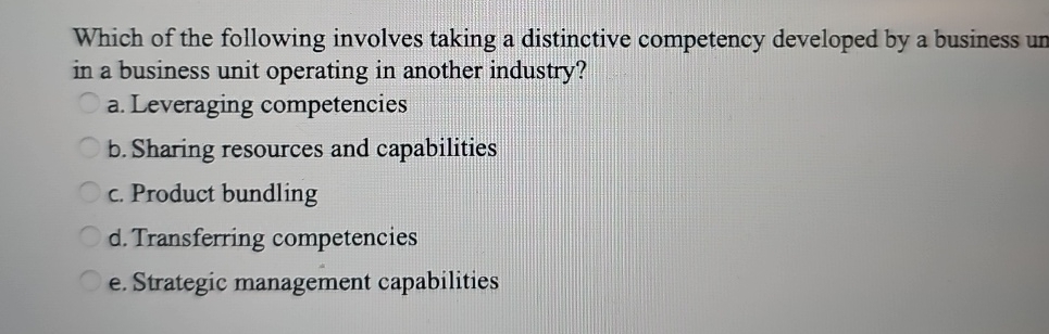  Which of the following involves taking a distinctive competency developed by