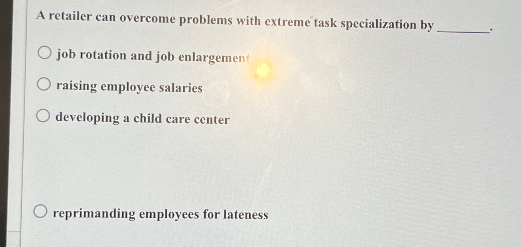  A retailer can overcome problems with extreme task specialization by job