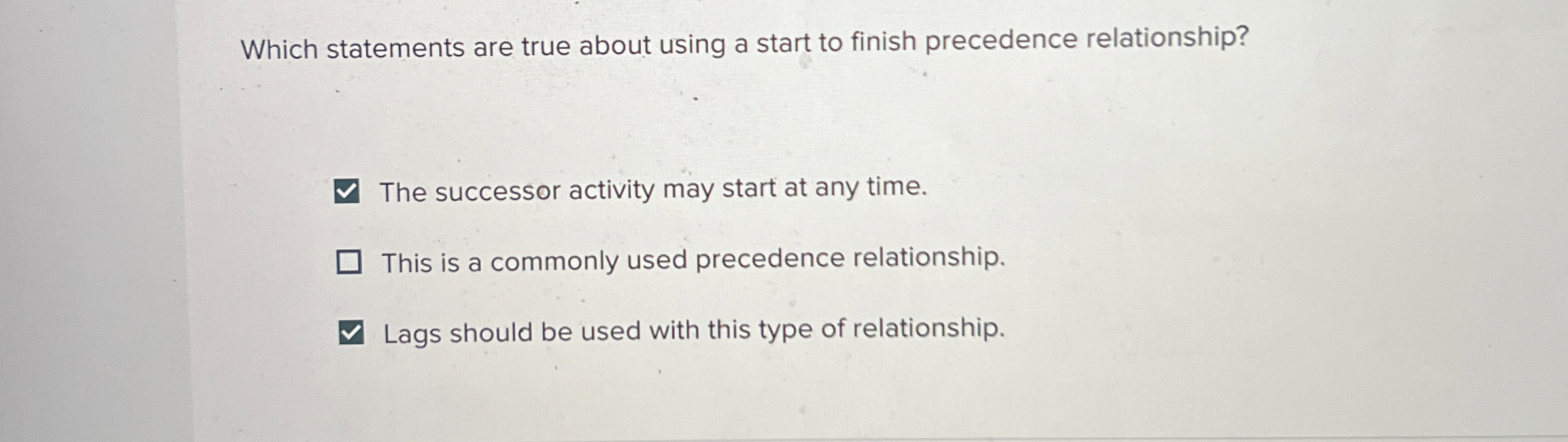  Which statements are true about using a start to finish precedence