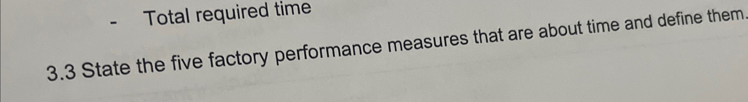  Total required time 3.3 State the five factory performance measures that