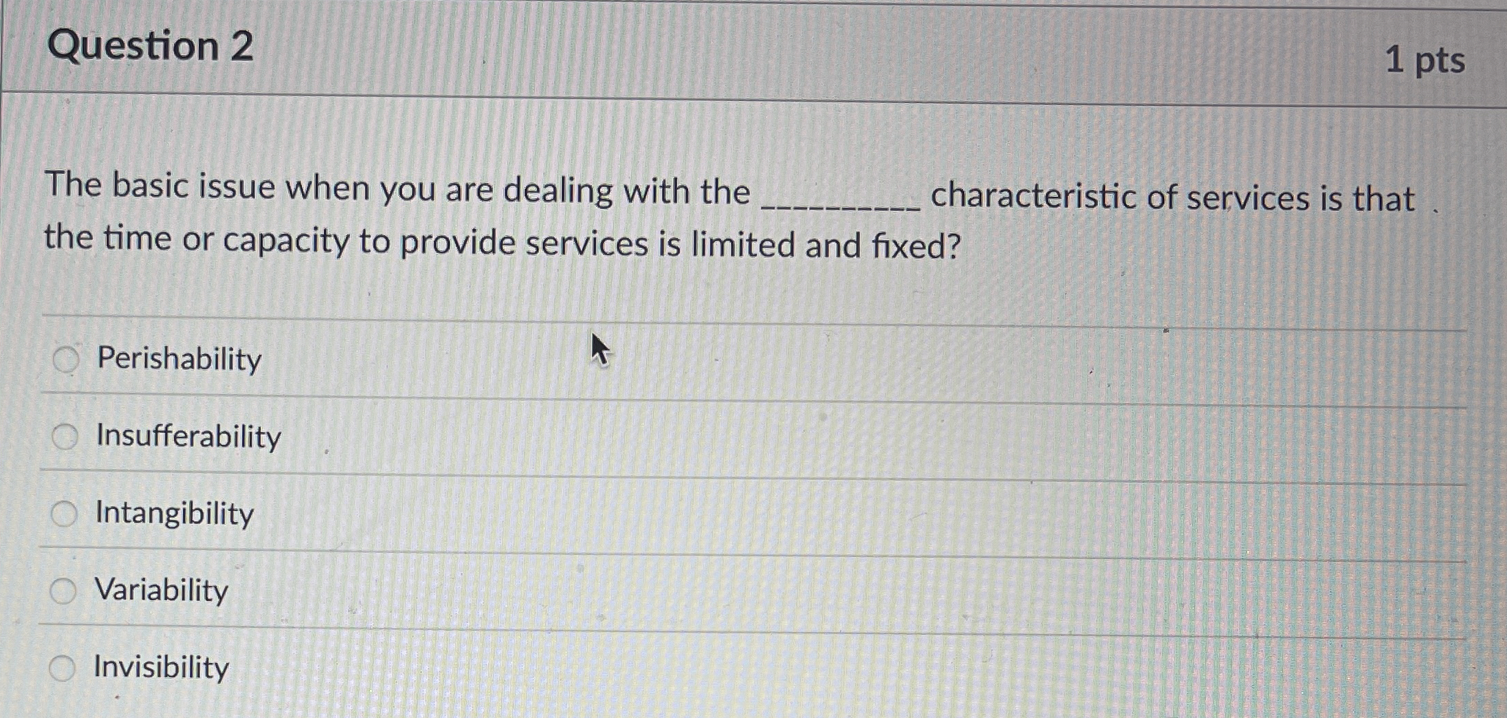  Question 2 1 pts The basic issue when you are dealing