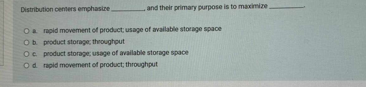  Distribution centers emphasize and their primary purpose is to maximize a.