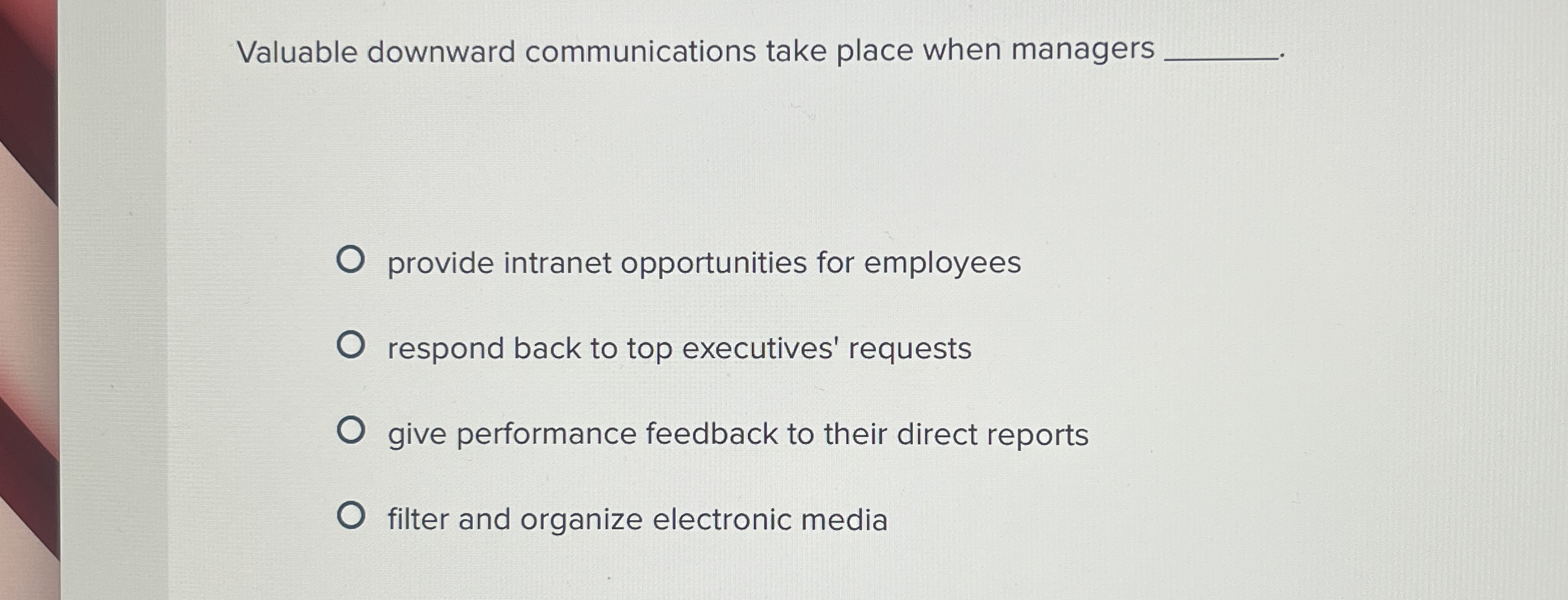  Valuable downward communications take place when managers q, provide intranet opportunities