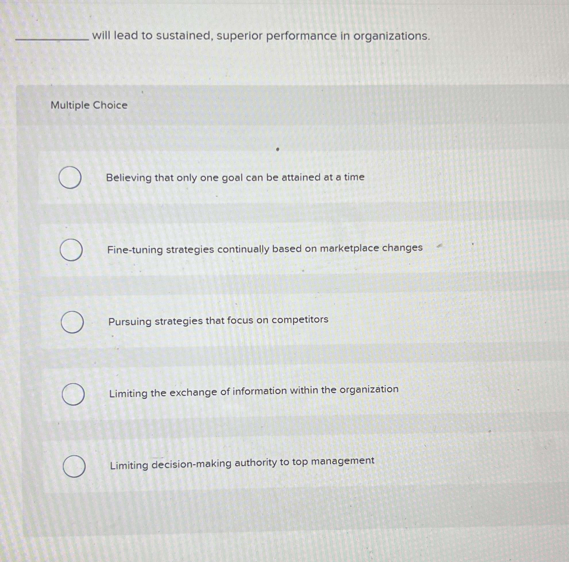  will lead to sustained, superior performance in organizations. Multiple Choice Believing