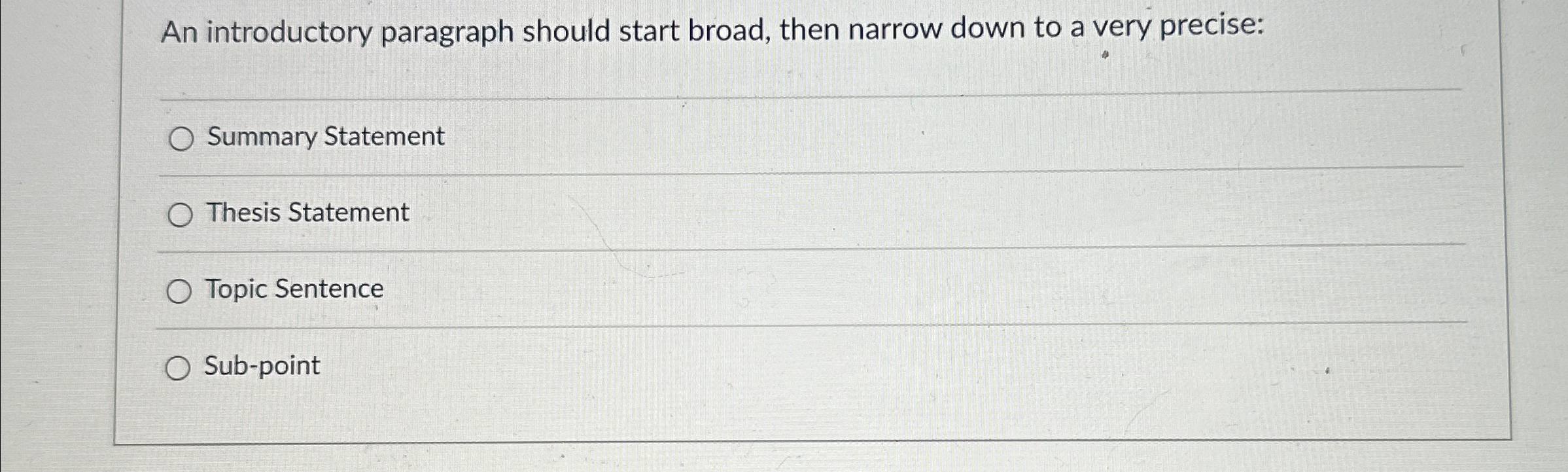  An introductory paragraph should start broad, then narrow down to a