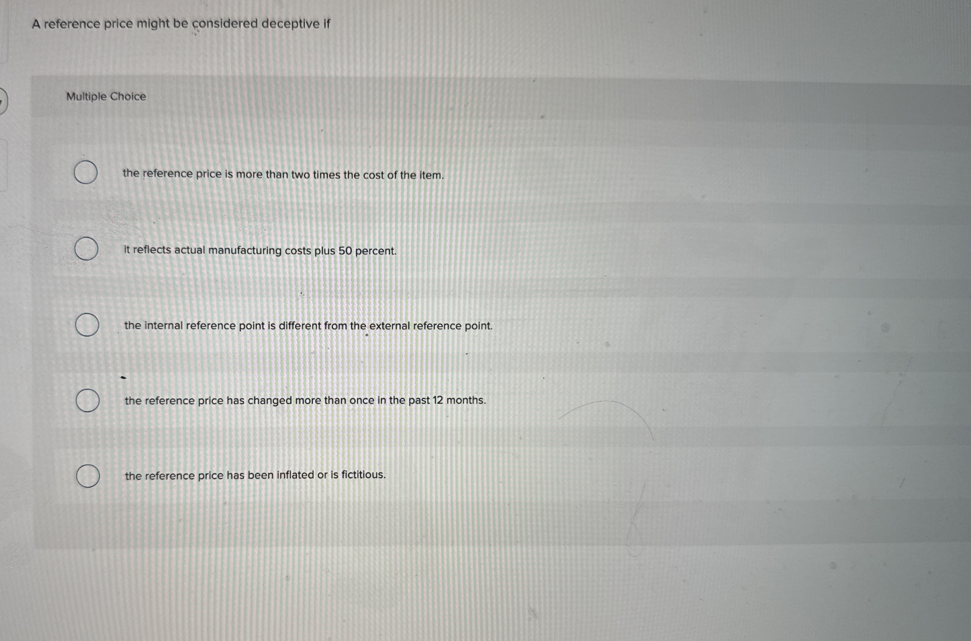  A reference price might be considered deceptive if Multiple Choice the