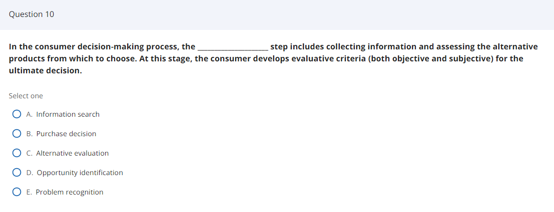  Question 10 In the consumer decision-making process, the step includes collecting