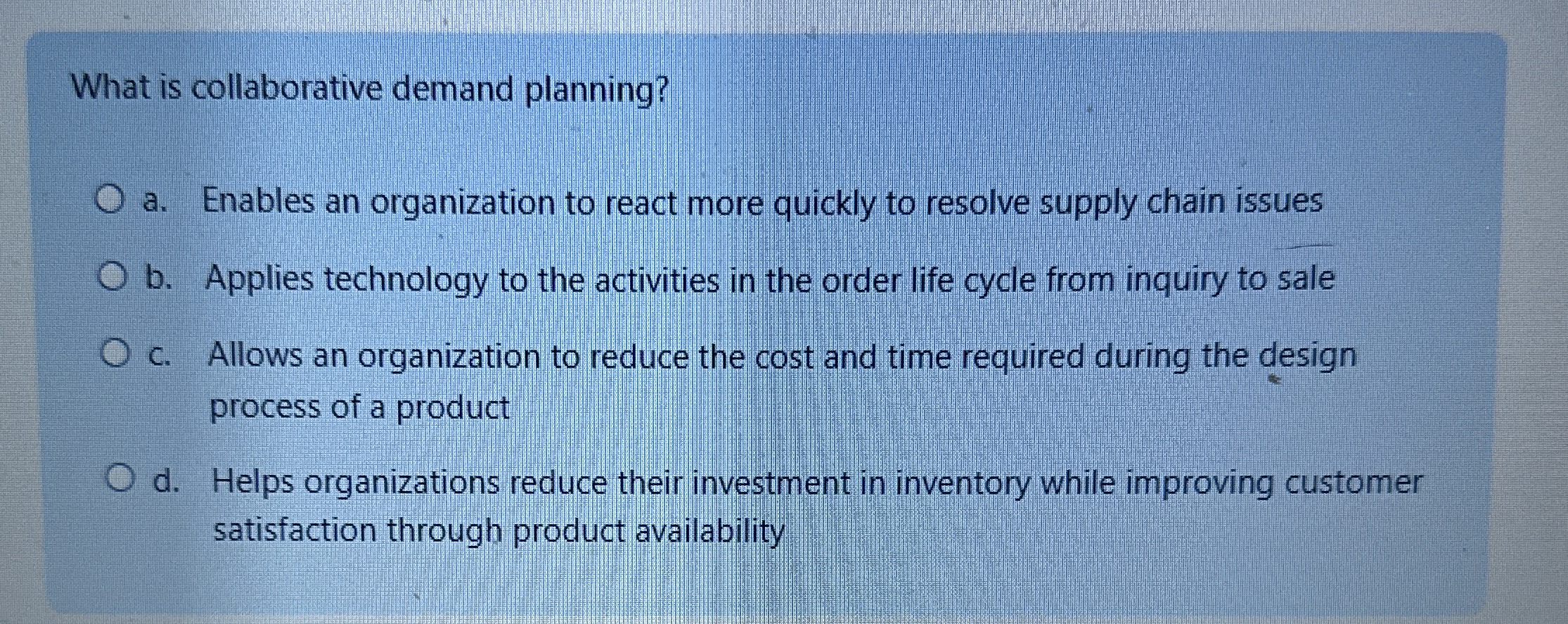  What is collaborative demand planning? a. Enables an organization to react